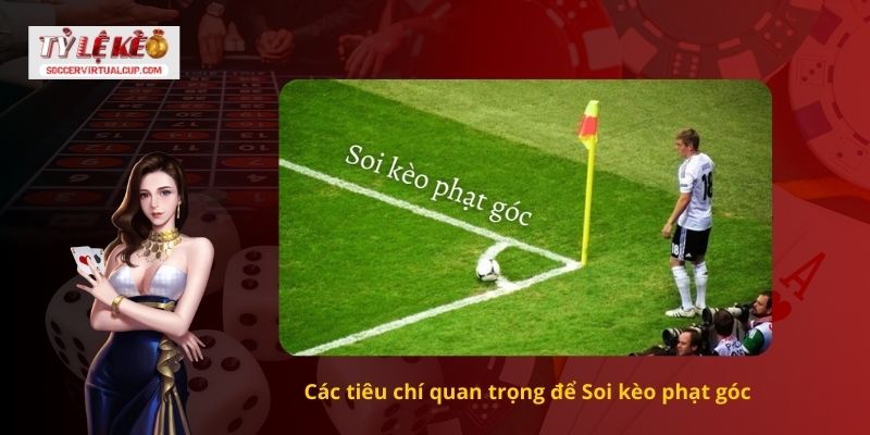Các tiêu chí quan trọng để Soi kèo phạt góc